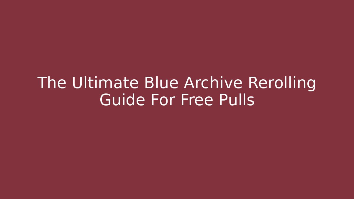 The Ultimate Blue Archive Rerolling Guide For Free Pulls - Critter Realm