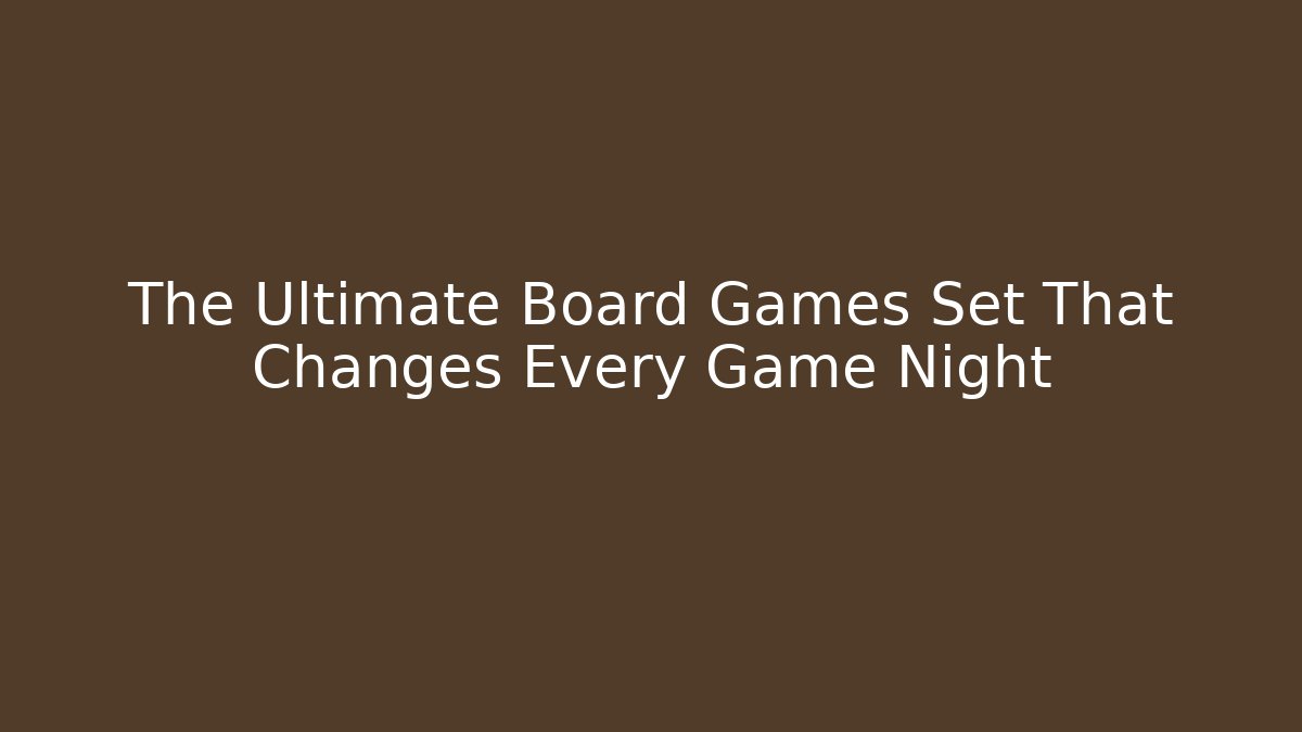 The Ultimate Board Games Set That Changes Every Game Night