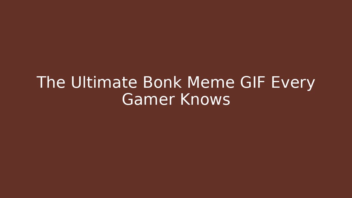The Ultimate Bonk Meme GIF Every Gamer Knows