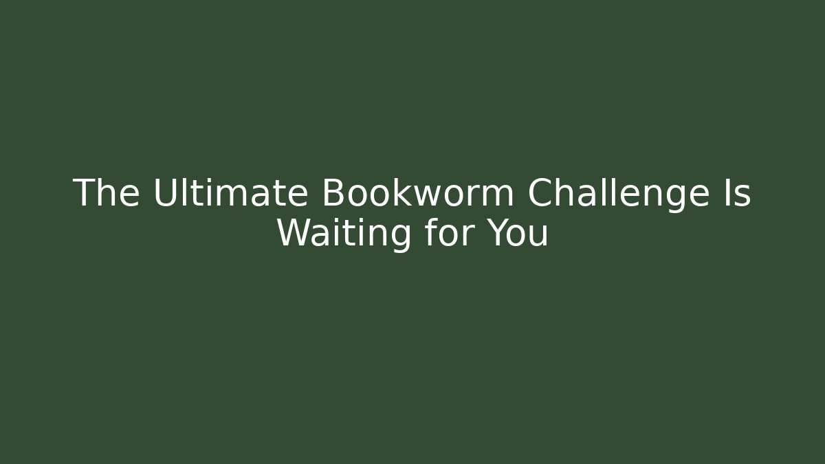 The Ultimate Bookworm Challenge Is Waiting for You - Critter Realm