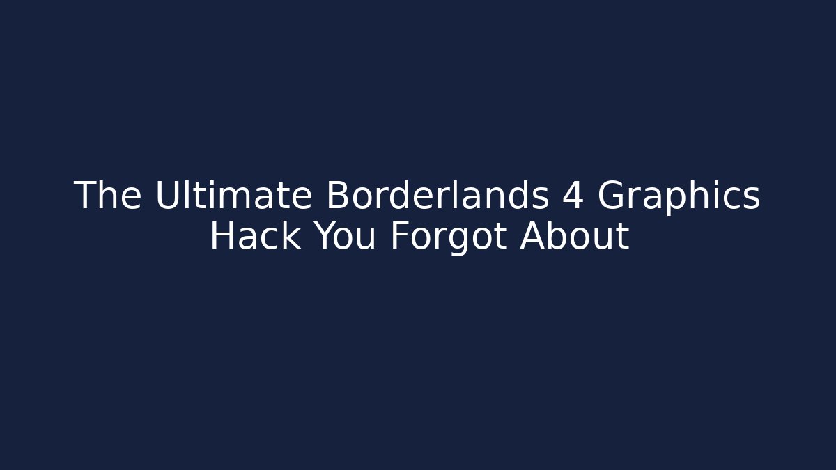 The Ultimate Borderlands 4 Graphics Hack You Forgot About - Critter Realm