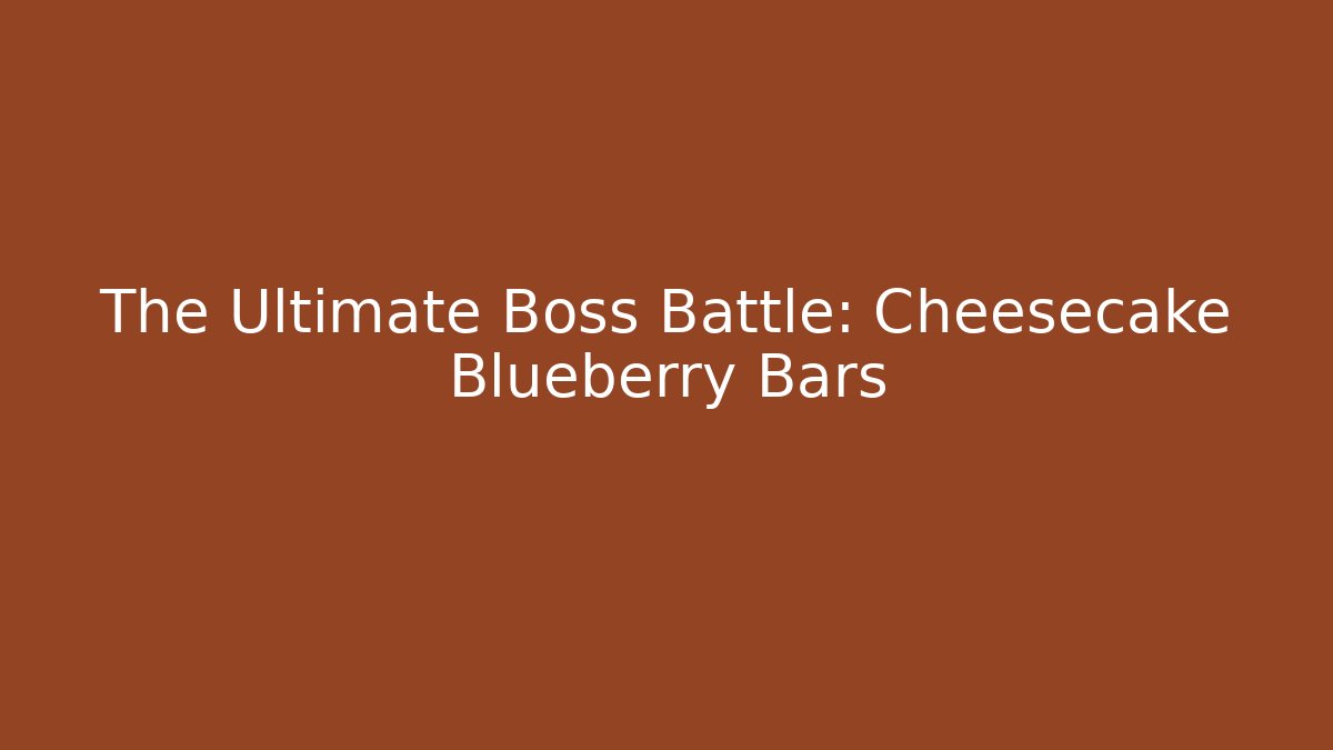 The Ultimate Boss Battle: Cheesecake Blueberry Bars
