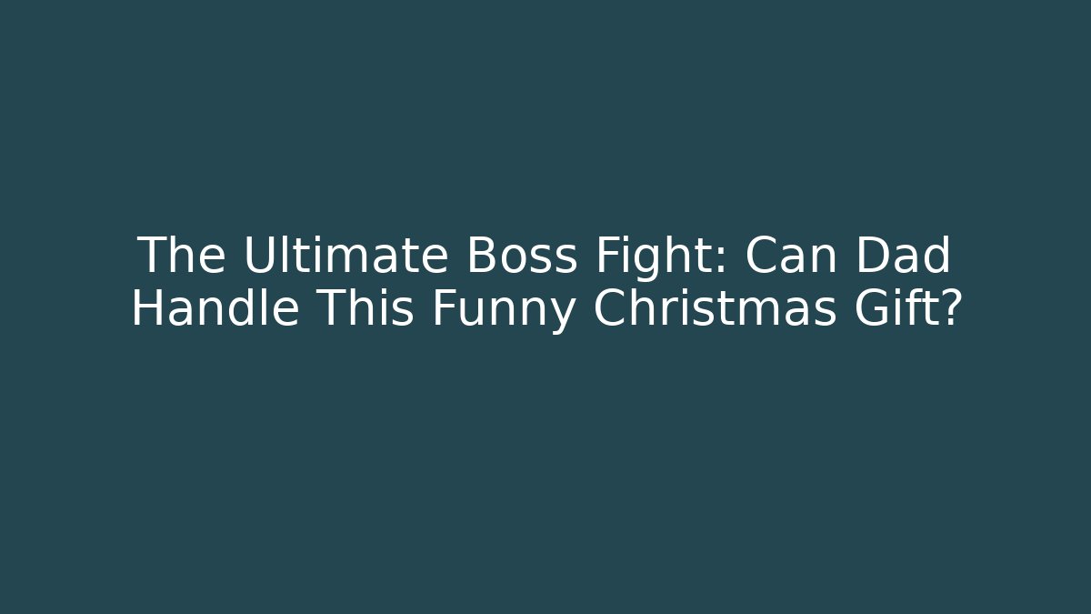 The Ultimate Boss Fight: Can Dad Handle This Funny Christmas Gift?