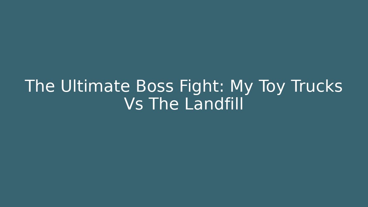The Ultimate Boss Fight: My Toy Trucks Vs The Landfill