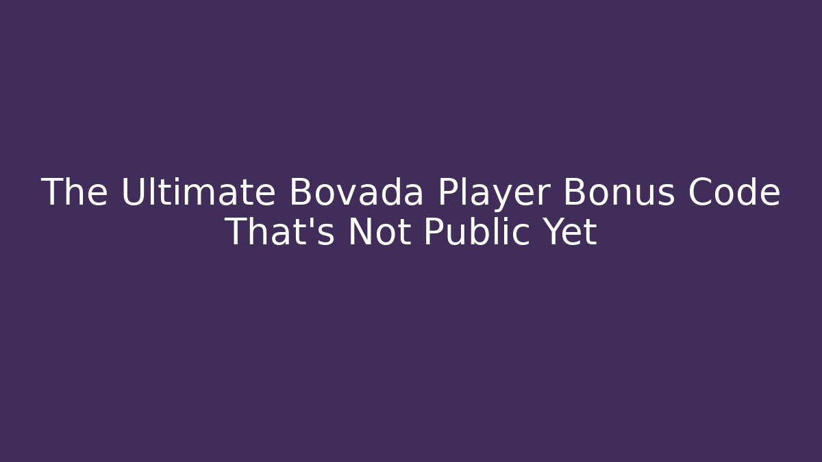The Ultimate Bovada Player Bonus Code That’s Not Public Yet