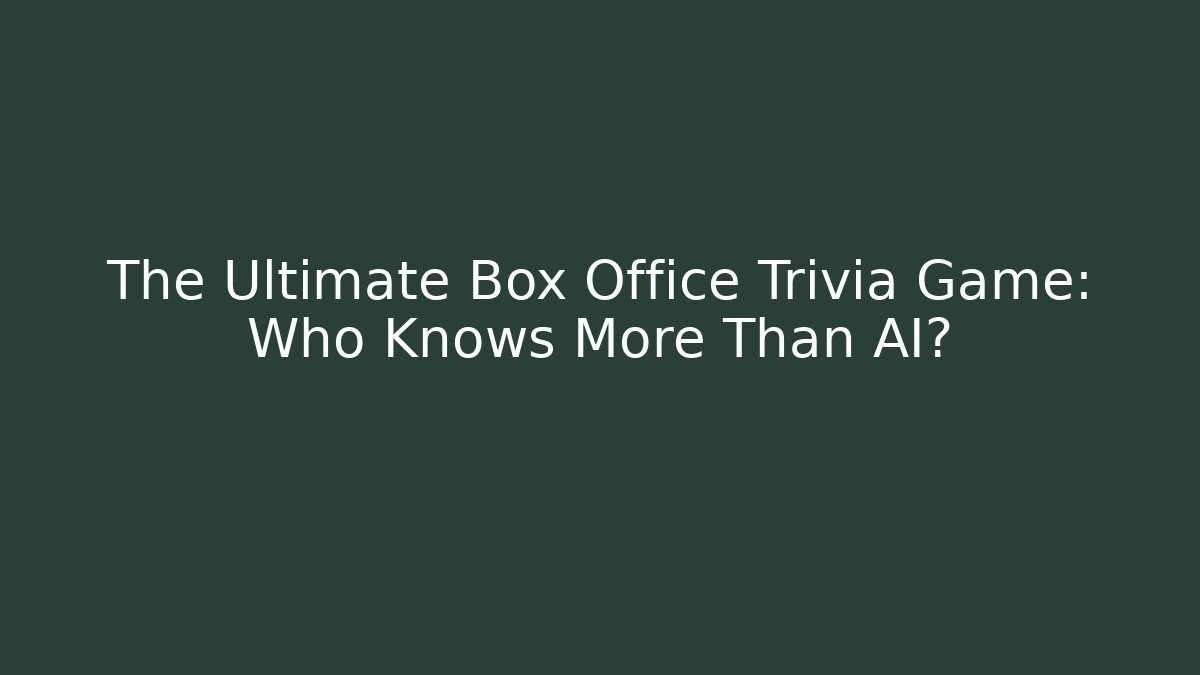 The Ultimate Box Office Trivia Game: Who Knows More Than AI?
