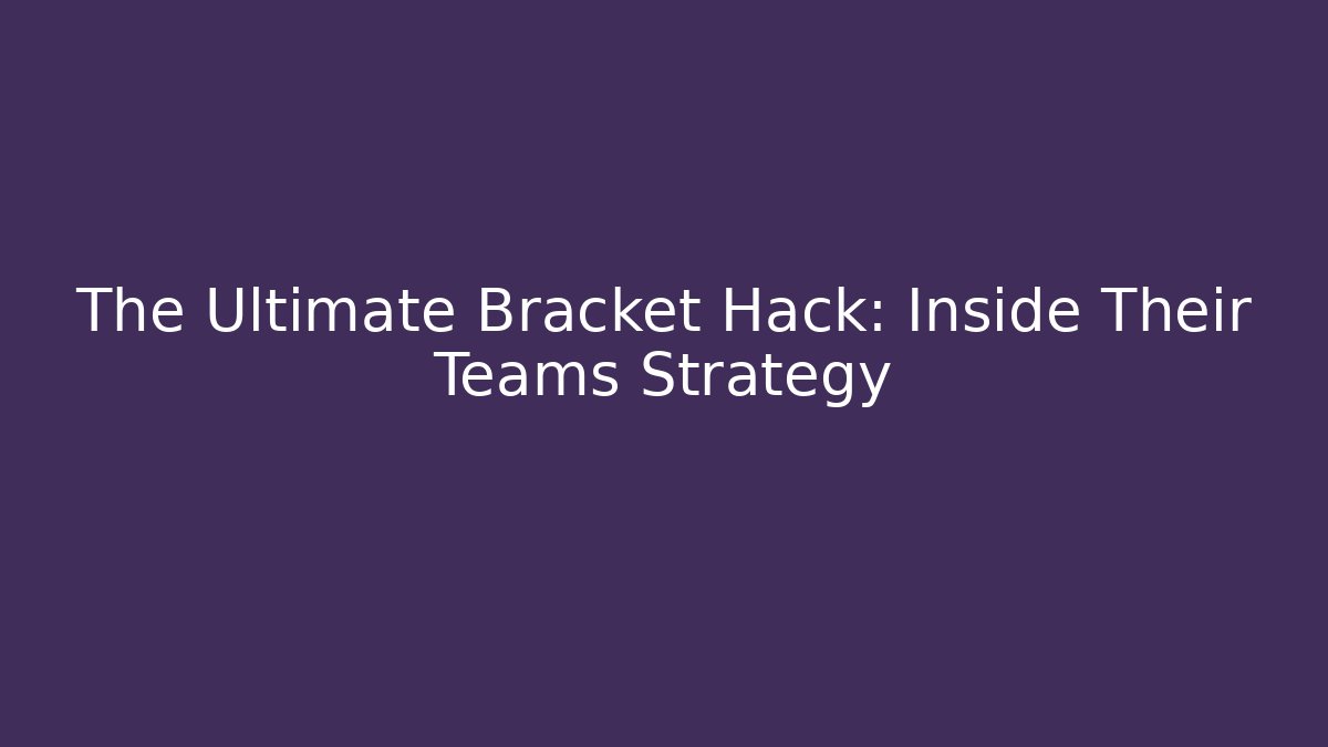 The Ultimate Bracket Hack: Inside Their Teams Strategy - Critter Realm