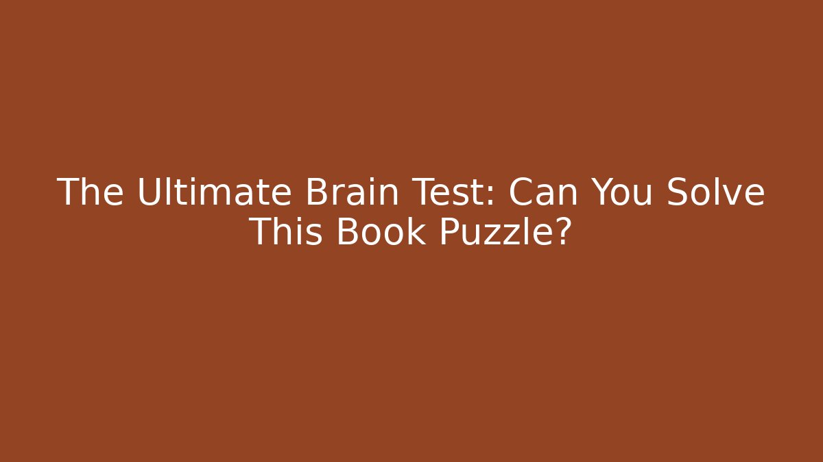 The Ultimate Brain Test: Can You Solve This Book Puzzle? - Critter Realm