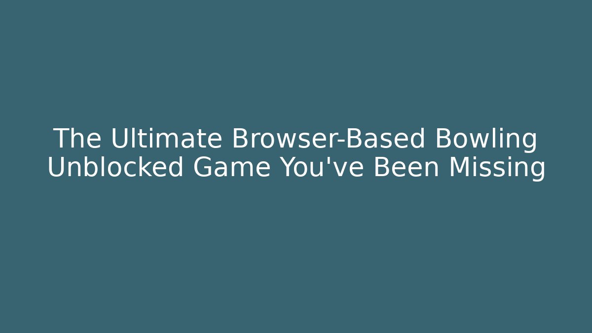 The Ultimate Browser-Based Bowling Unblocked Game You’ve Been Missing - Critter Realm