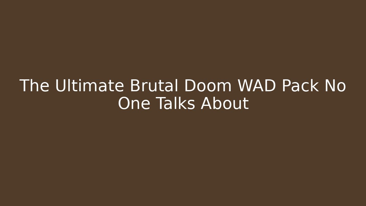 The Ultimate Brutal Doom WAD Pack No One Talks About