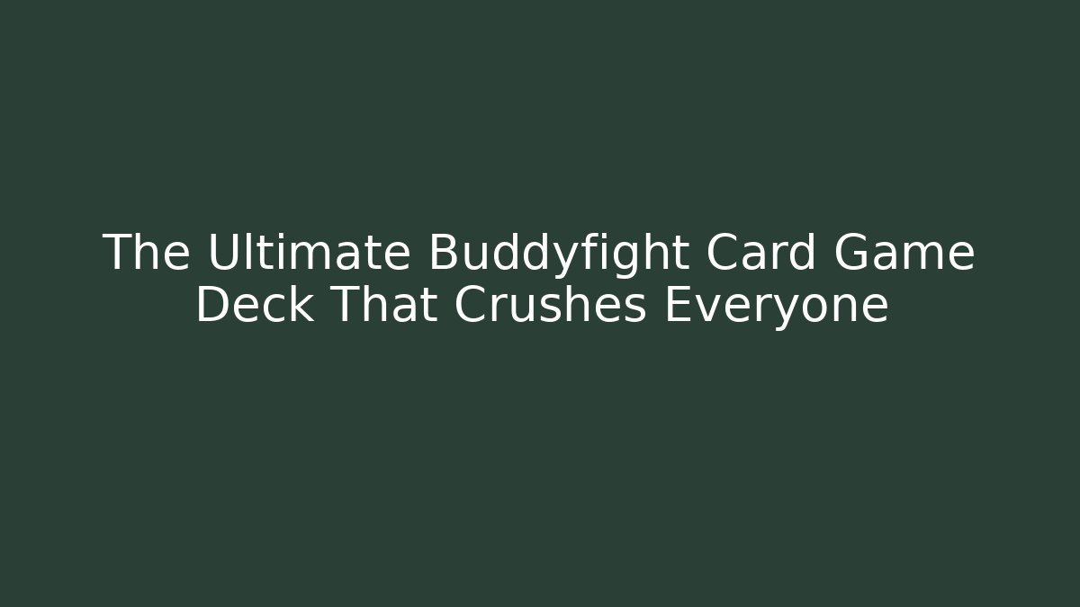 The Ultimate Buddyfight Card Game Deck That Crushes Everyone