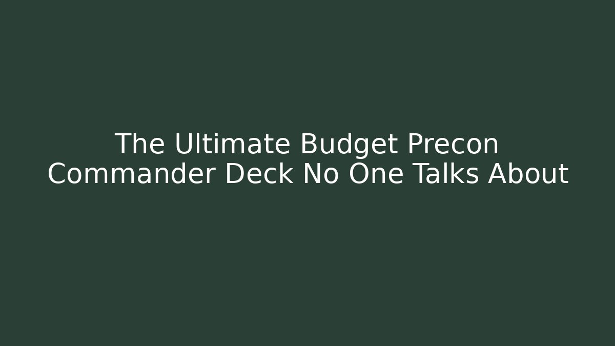 The Ultimate Budget Precon Commander Deck No One Talks About