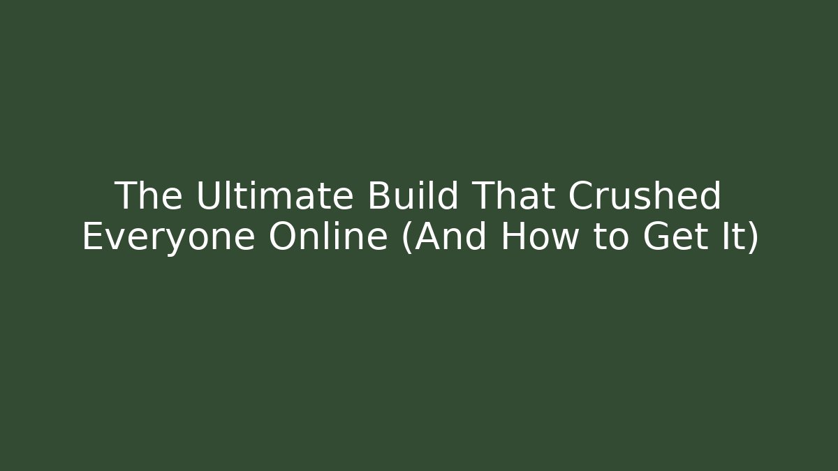 The Ultimate Build That Crushed Everyone Online (And How to Get It)