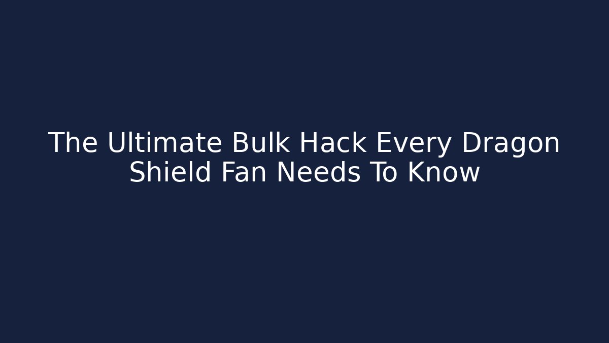 The Ultimate Bulk Hack Every Dragon Shield Fan Needs To Know