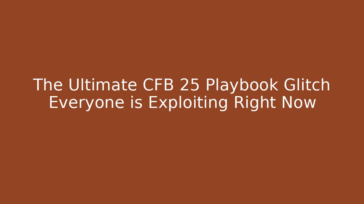 The Ultimate CFB 25 Playbook Glitch Everyone is Exploiting Right Now - Critter Realm
