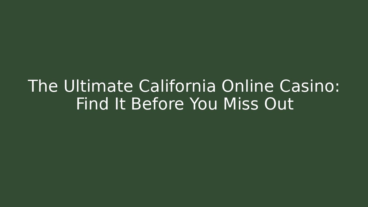 The Ultimate California Online Casino: Find It Before You Miss Out