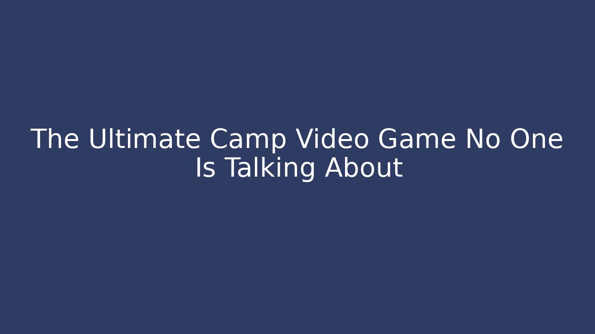 The Ultimate Camp Video Game No One Is Talking About