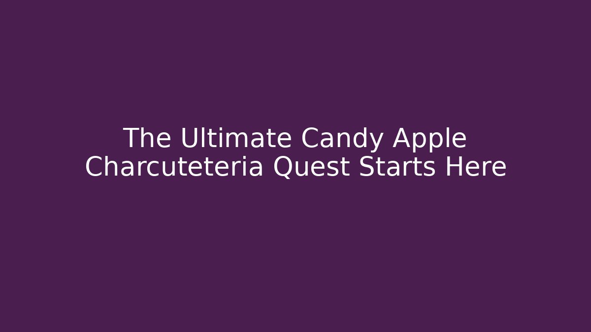 The Ultimate Candy Apple Charcuteteria Quest Starts Here - Critter Realm