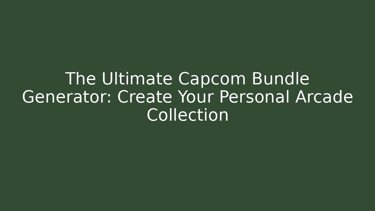 The Ultimate Capcom Bundle Generator: Create Your Personal Arcade Collection