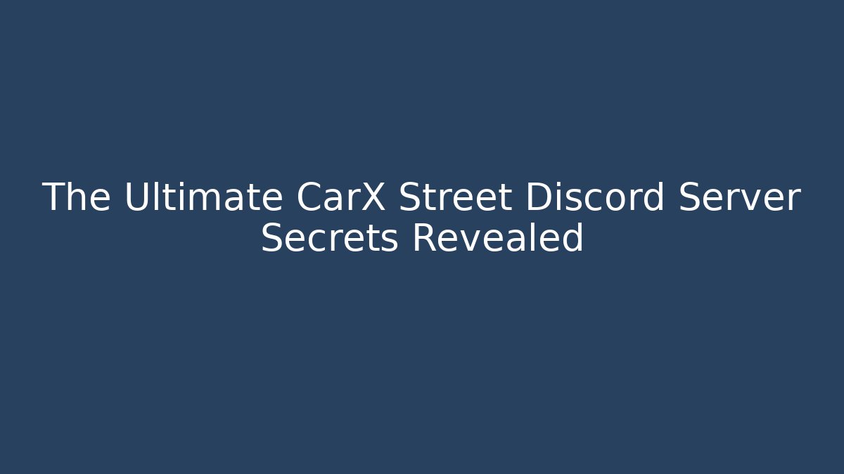 The Ultimate CarX Street Discord Server Secrets Revealed