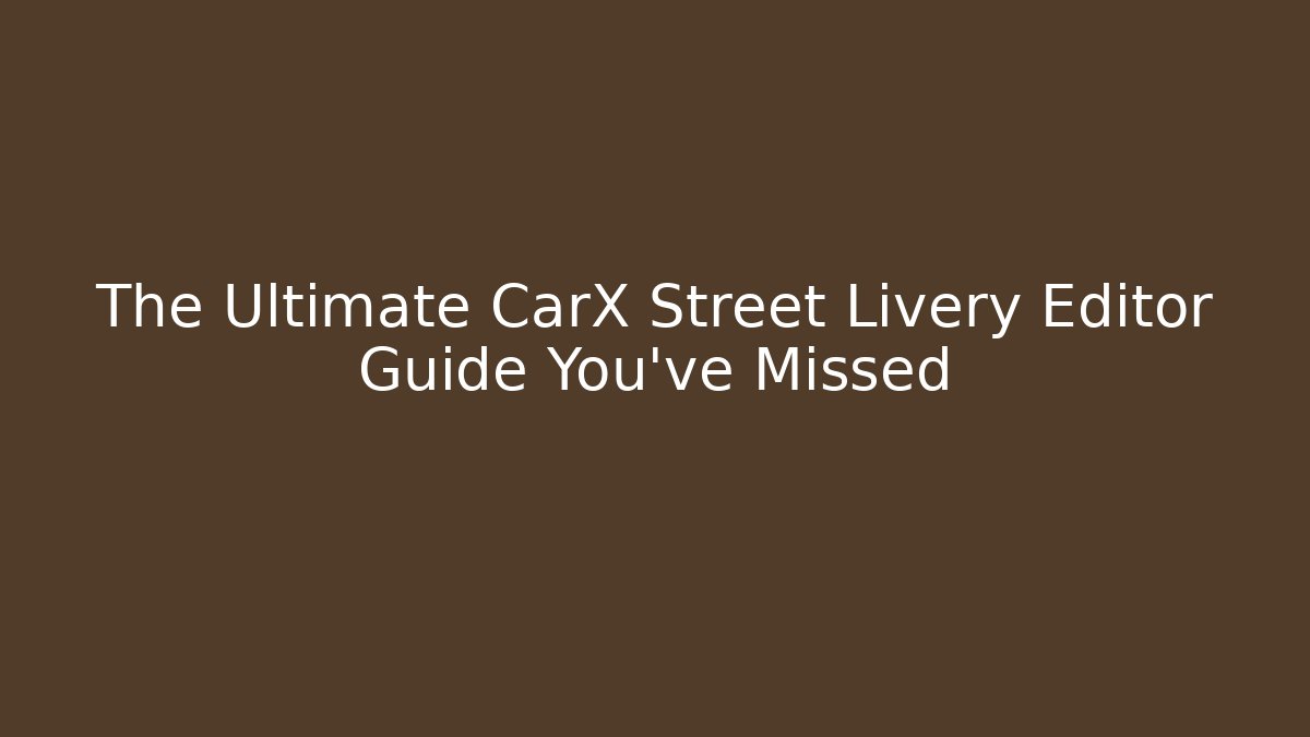 The Ultimate CarX Street Livery Editor Guide You've Missed