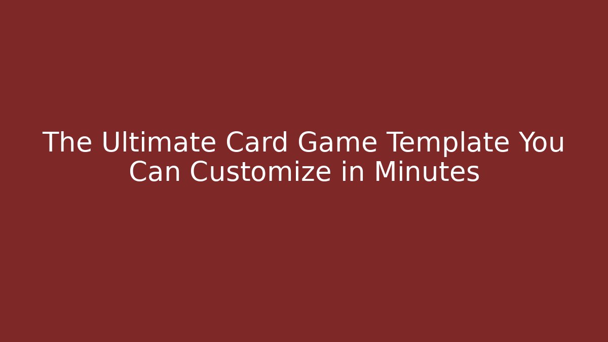 The Ultimate Card Game Template You Can Customize in Minutes