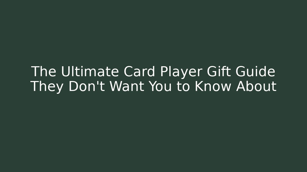 The Ultimate Card Player Gift Guide They Don't Want You to Know About