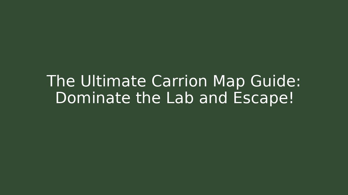 The Ultimate Carrion Map Guide: Dominate the Lab and Escape!