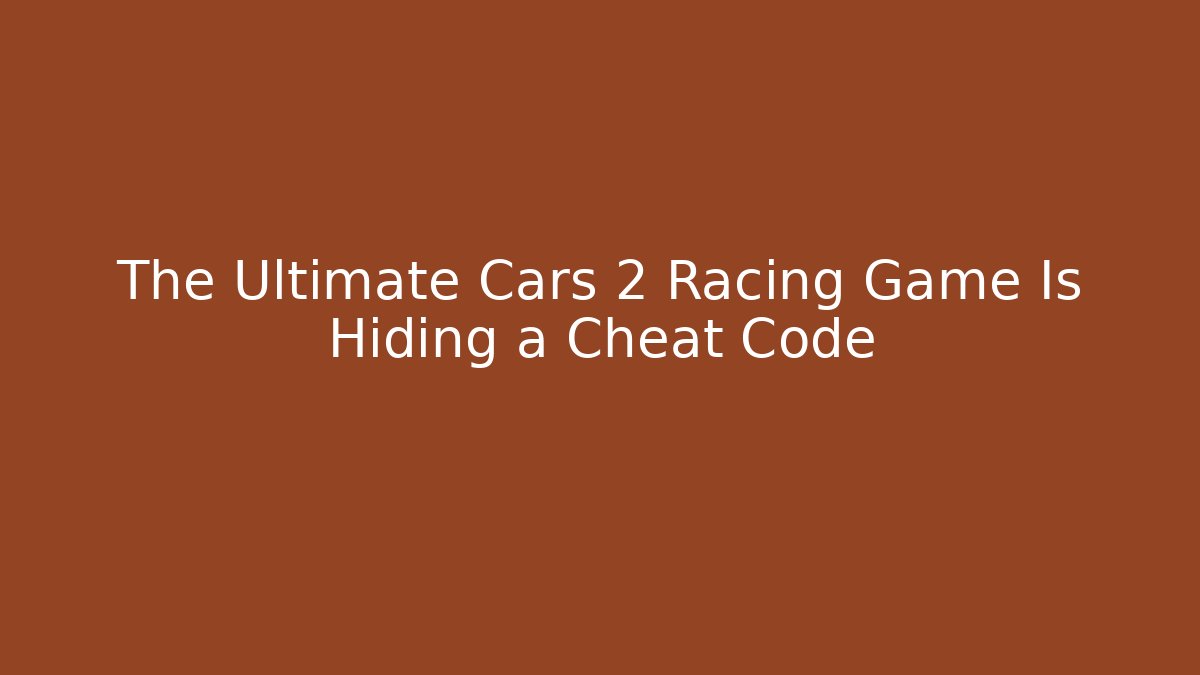 The Ultimate Cars 2 Racing Game Is Hiding a Cheat Code