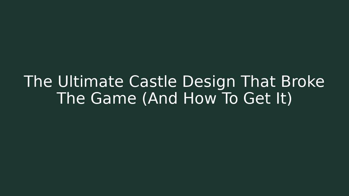 The Ultimate Castle Design That Broke The Game (And How To Get It)