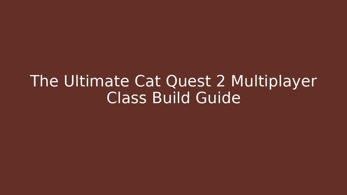 The Ultimate Cat Quest 2 Multiplayer Class Build Guide