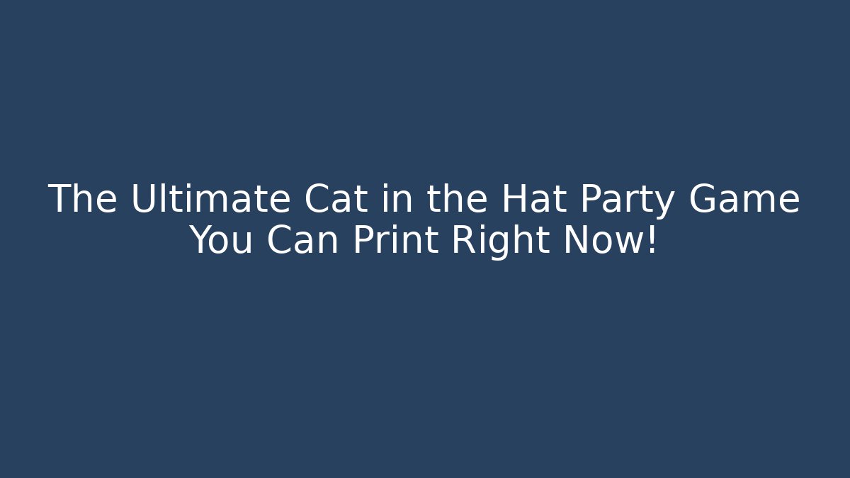 The Ultimate Cat in the Hat Party Game You Can Print Right Now!