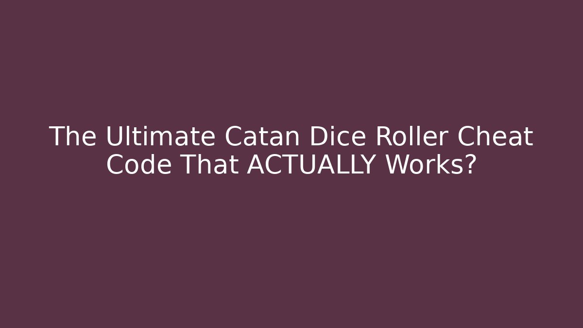 The Ultimate Catan Dice Roller Cheat Code That ACTUALLY Works?