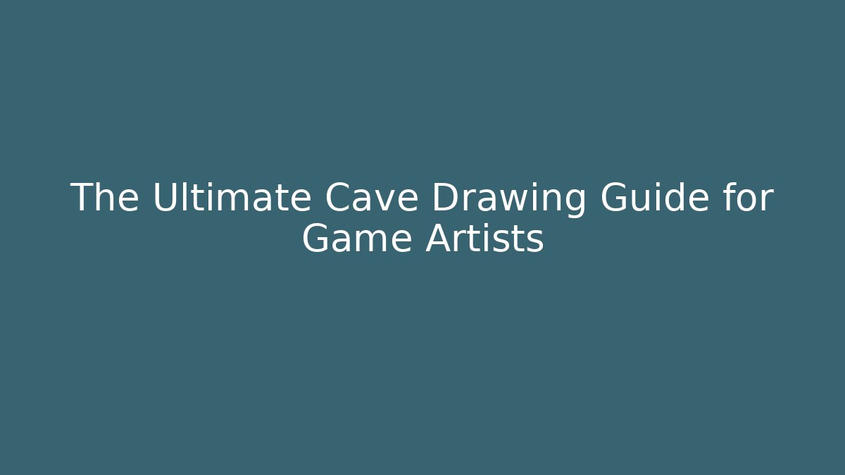 The Ultimate Cave Drawing Guide for Game Artists