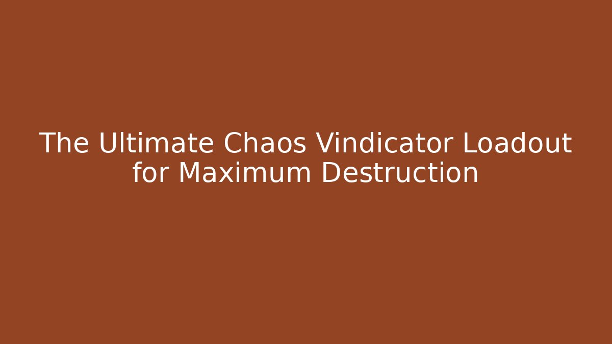 The Ultimate Chaos Vindicator Loadout for Maximum Destruction