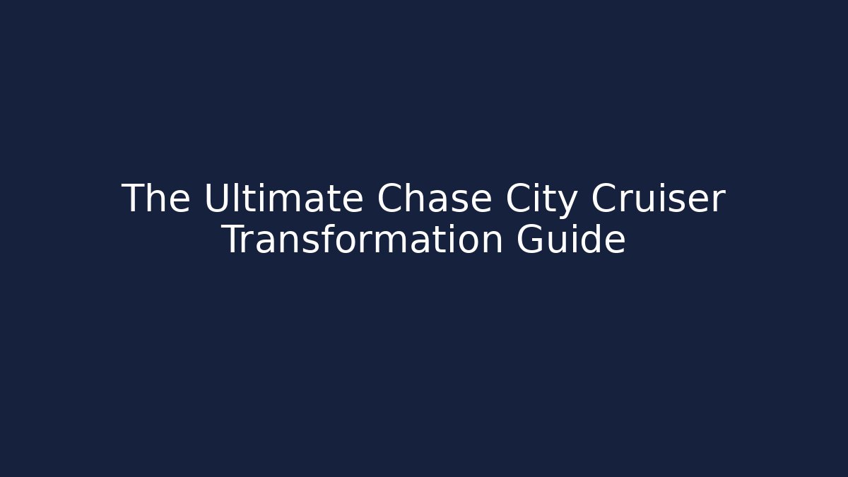 The Ultimate Chase City Cruiser Transformation Guide