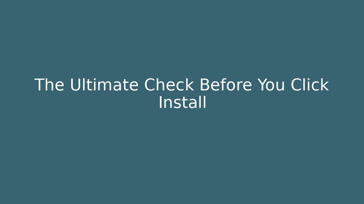 The Ultimate Check Before You Click Install