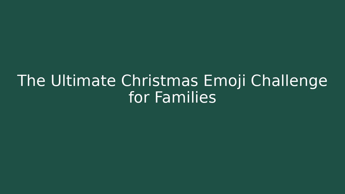 The Ultimate Christmas Emoji Challenge for Families