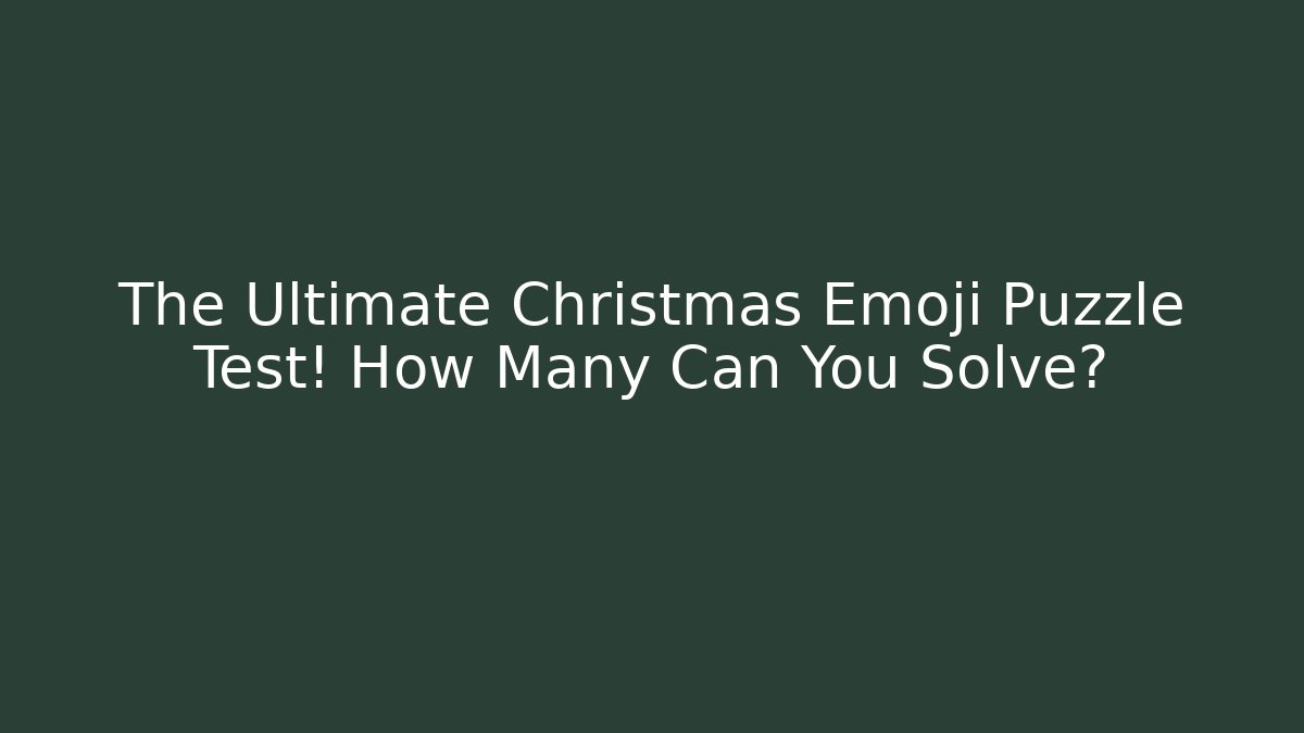 The Ultimate Christmas Emoji Puzzle Test! How Many Can You Solve? - Critter Realm