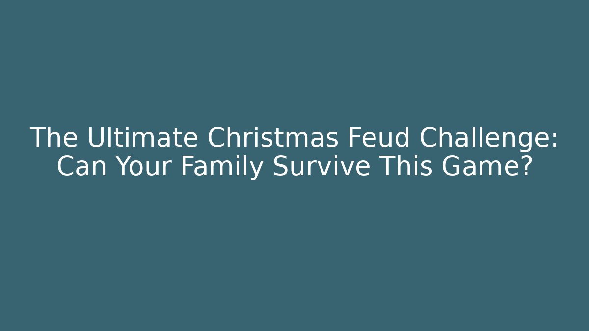 The Ultimate Christmas Feud Challenge: Can Your Family Survive This Game? - Critter Realm