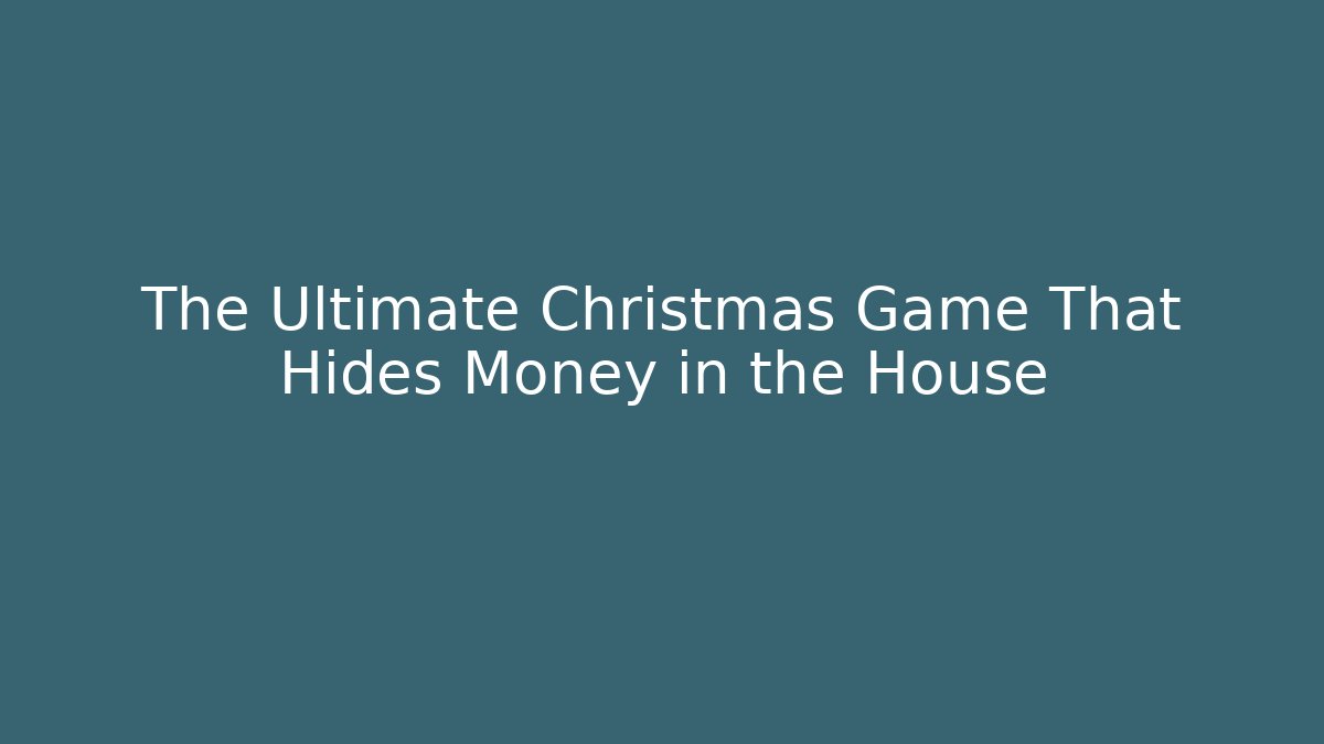 The Ultimate Christmas Game That Hides Money in the House