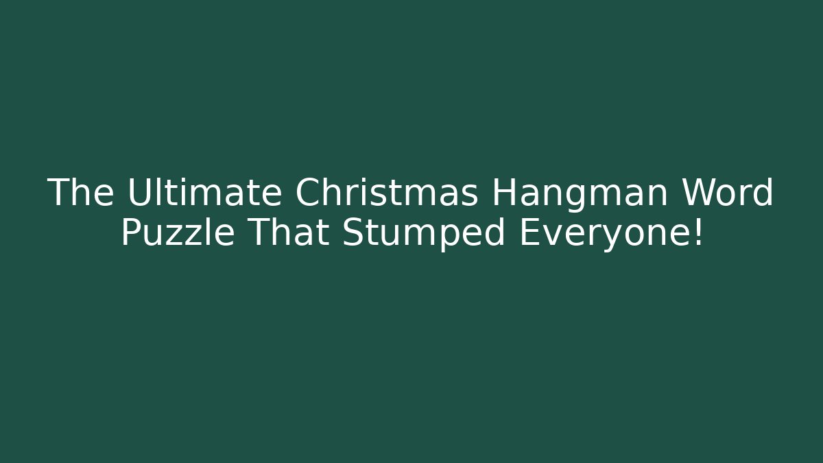 The Ultimate Christmas Hangman Word Puzzle That Stumped Everyone!