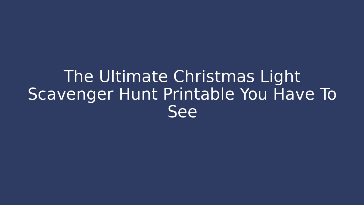 The Ultimate Christmas Light Scavenger Hunt Printable You Have To See - Critter Realm