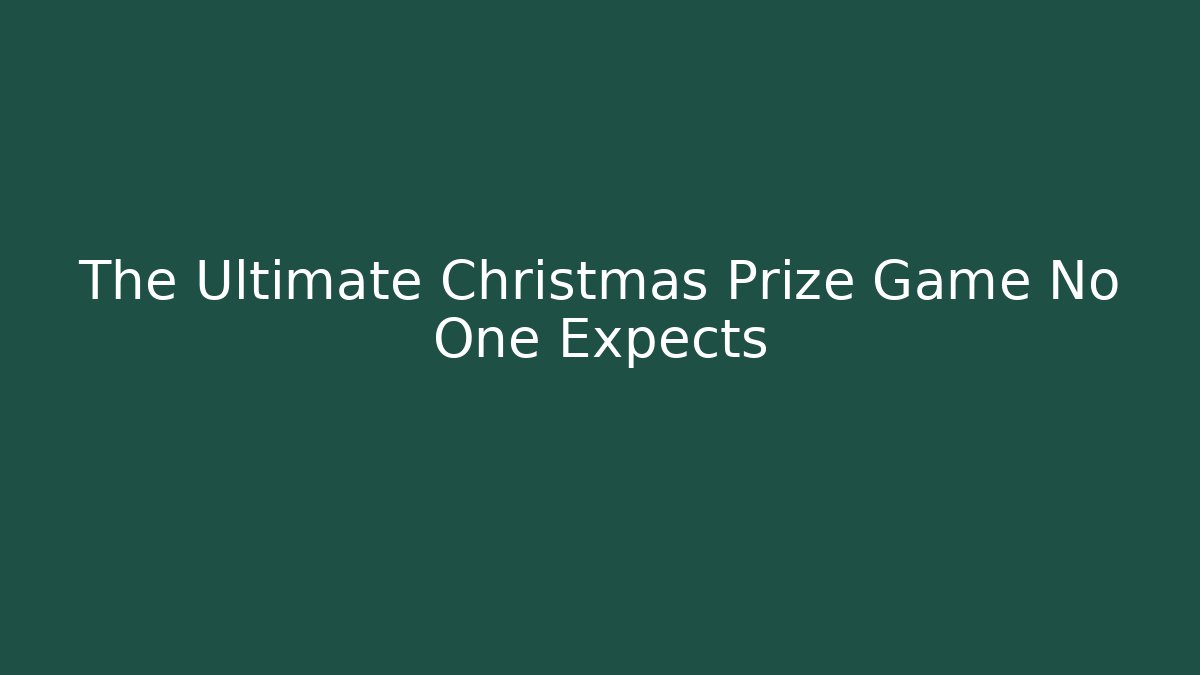 The Ultimate Christmas Prize Game No One Expects