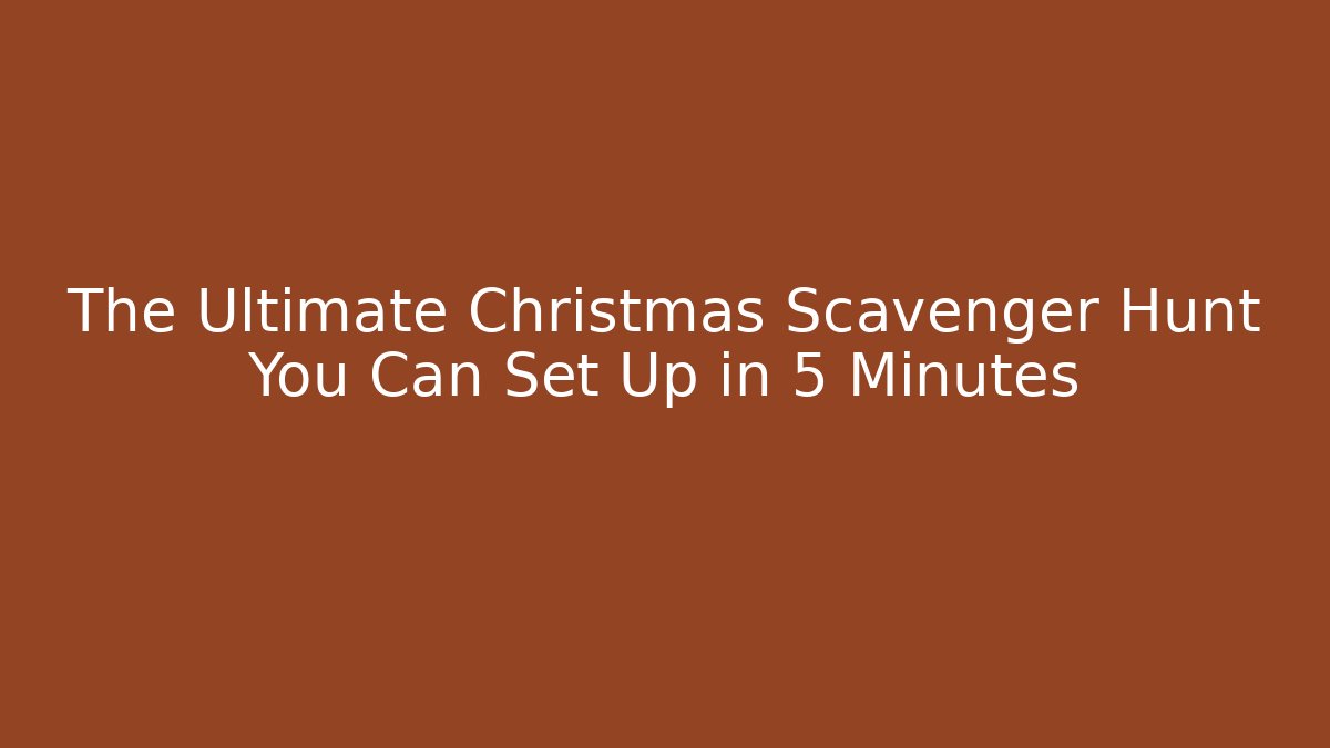 The Ultimate Christmas Scavenger Hunt You Can Set Up in 5 Minutes