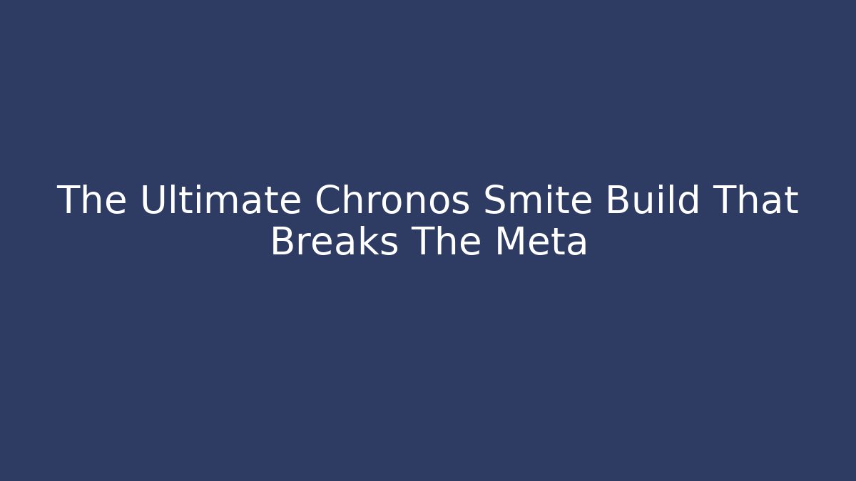 The Ultimate Chronos Smite Build That Breaks The Meta