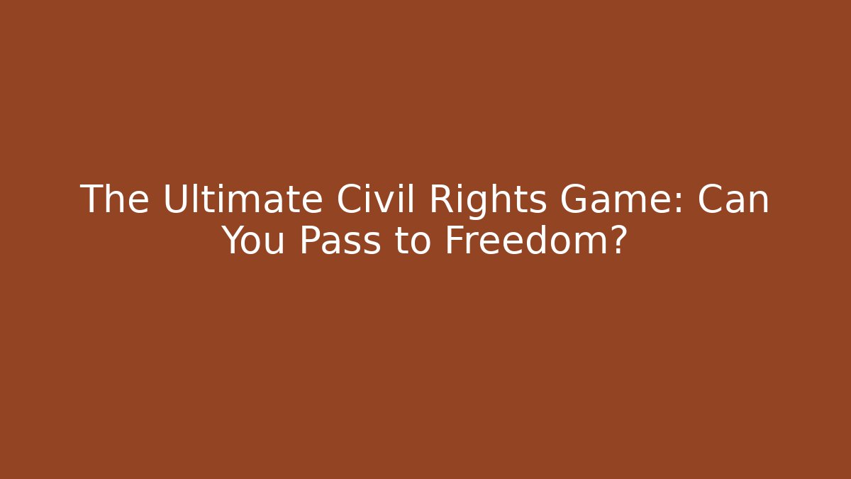 The Ultimate Civil Rights Game: Can You Pass to Freedom?