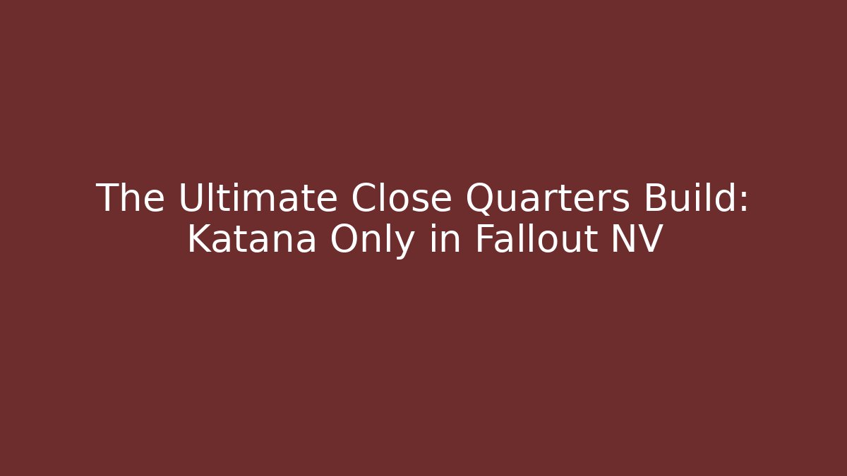The Ultimate Close Quarters Build: Katana Only in Fallout NV
