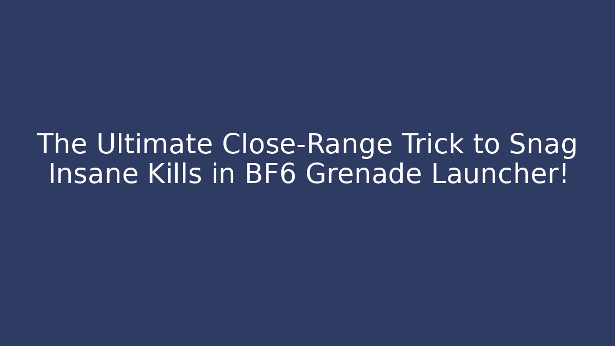 The Ultimate Close-Range Trick to Snag Insane Kills in BF6 Grenade Launcher!