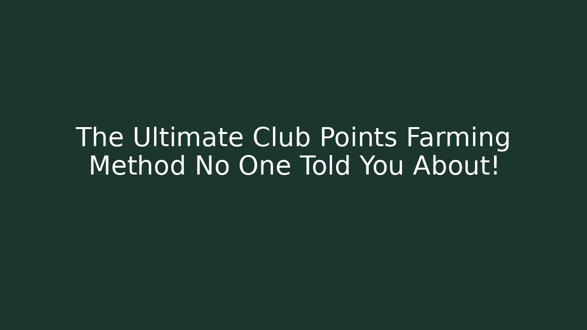 The Ultimate Club Points Farming Method No One Told You About!